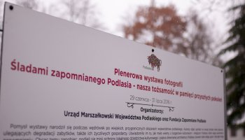 Wystawa plenerowa „Śladami zapomnianego Podlasia - nasza tożsamość w pamięci przyszłych pokoleń”