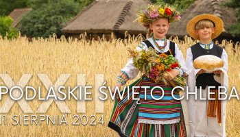 XXII Podlaskie Święto Chleba - 11 sierpnia 2024