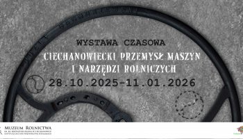 Zaproszenie na otwarcie wystawy czasowej "Ciechanowiecki przemysł maszyn i narzędzi rolniczych" - 28.10.2025 r. Zaproszenie na otwarcie wystawy czasowej "Ciechanowiecki przemysł maszyn i narzędzi rolniczych" - 28.10.2025 r.