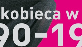 DOKĄD SIĘGAM PAMIĘCIĄ. MODA KOBIECA W LATACH 1890 - 1990&quot; NOWA WYSTAWA CZASOWA JUŻ OTWARTA!