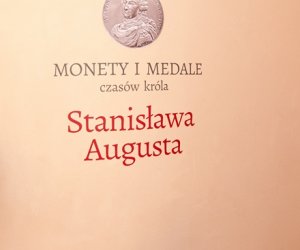 "MONETY I MEDALE CZASÓW KRÓLA STANISŁAWA AUGUSTA"