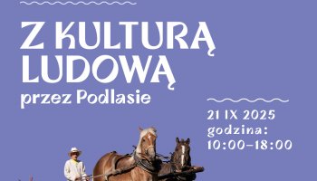 Z Kulturą Ludową Przez Podlasie 2025