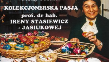 Kolekcjonerska Pasja prof. dr hab. Ireny Stasiewicz-Jasiukowej