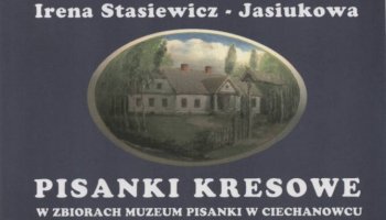 Pisanki Kresowe w zbiorach Muzeum Pisanki w Ciechanowcu